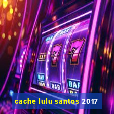 cache lulu santos 2017